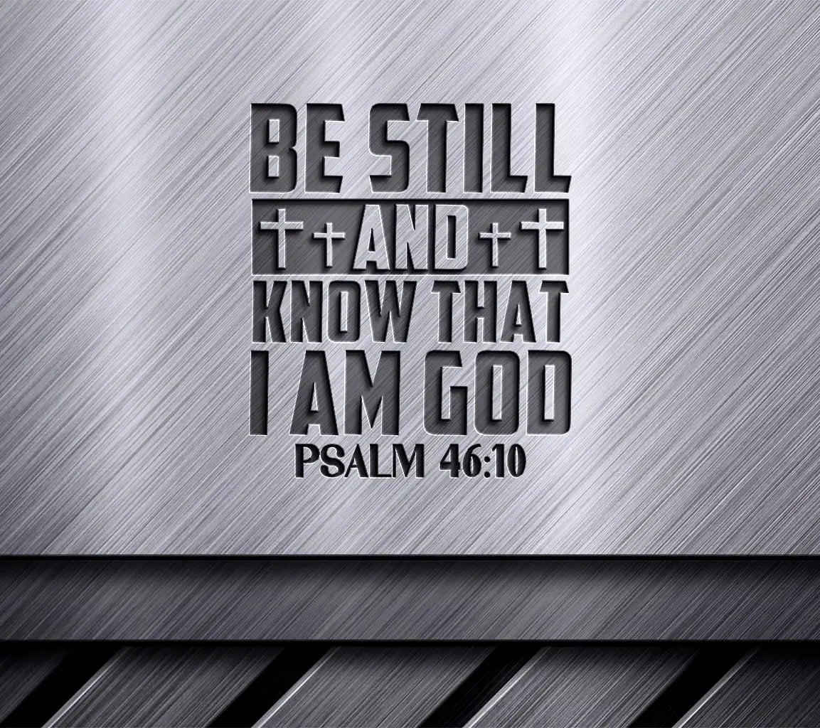 Be Still And Know That I Am God - Psalm 4610 SVG Design SVG