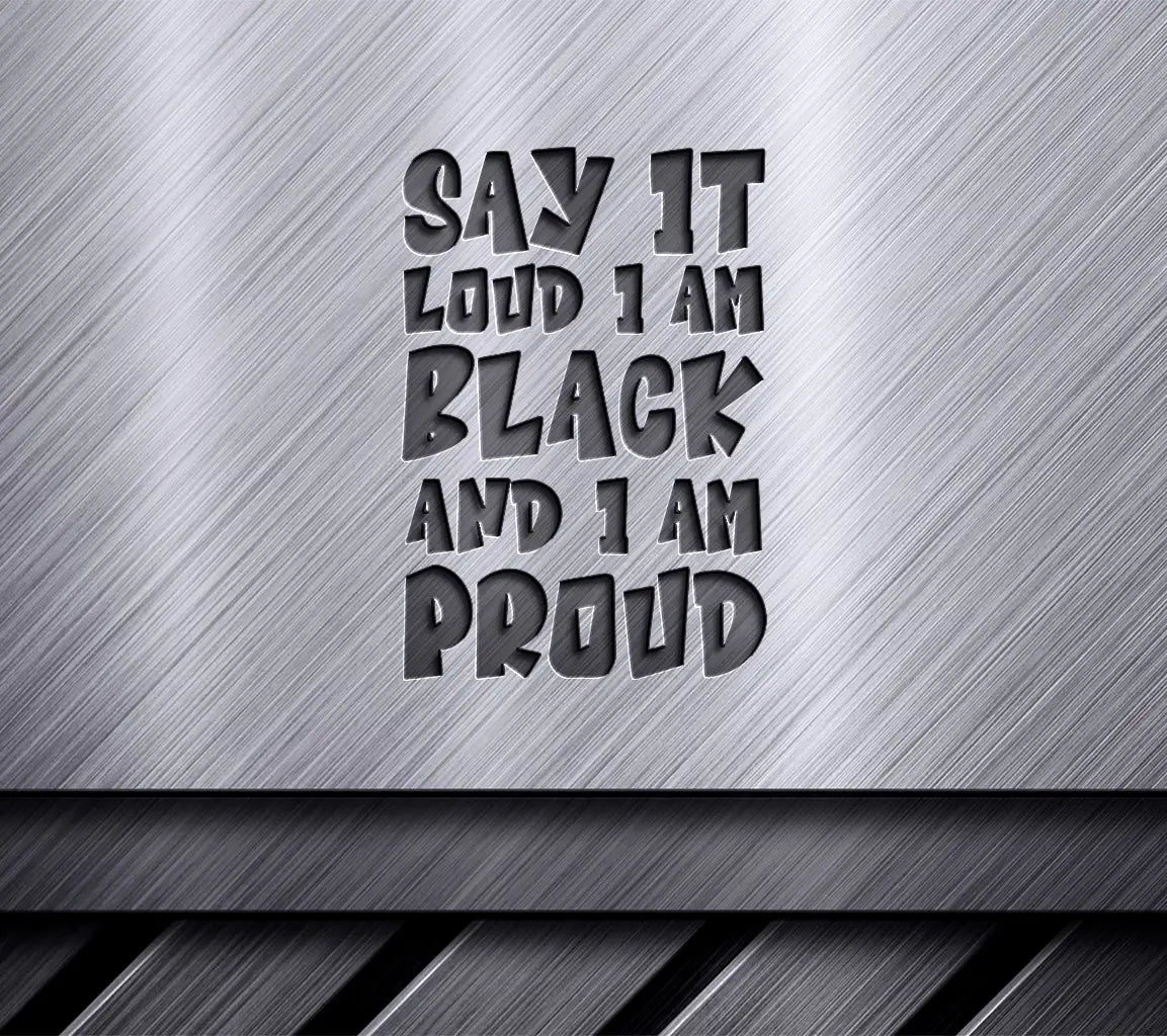 Say It Loud, Im Black and Im Proud SVG - Black History Month Sign SVG