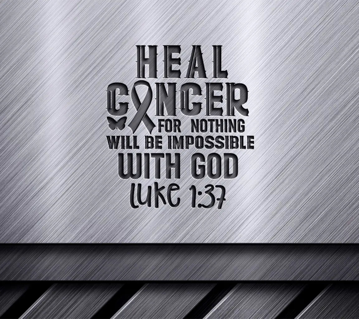 Heal Cancer - Faith Inspired SVG Design - Nothing Will Be Impossible With God SVG