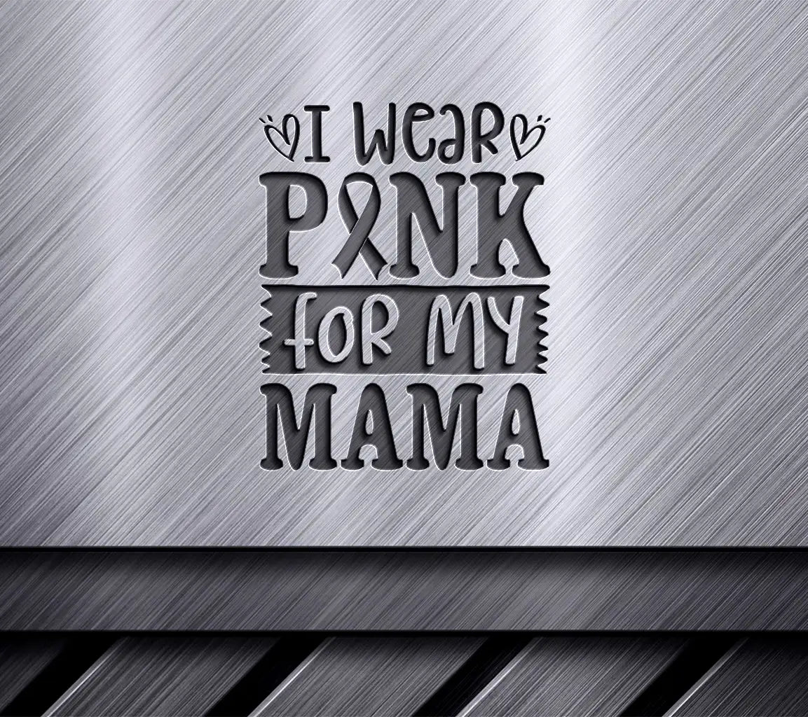 I Wear Pink For My Mama SVG - Breast Cancer Awareness Poster Design SVG