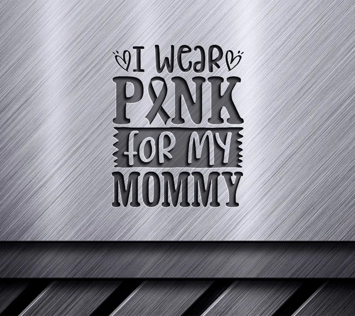 I Wear Pink For My Mommy SVG - Breast Cancer Awareness Design SVG