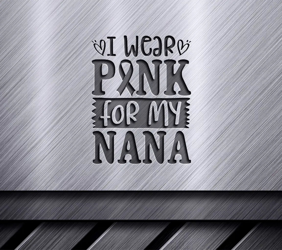 I Wear Pink For My Nana SVG - Breast Cancer Awareness Poster SVG