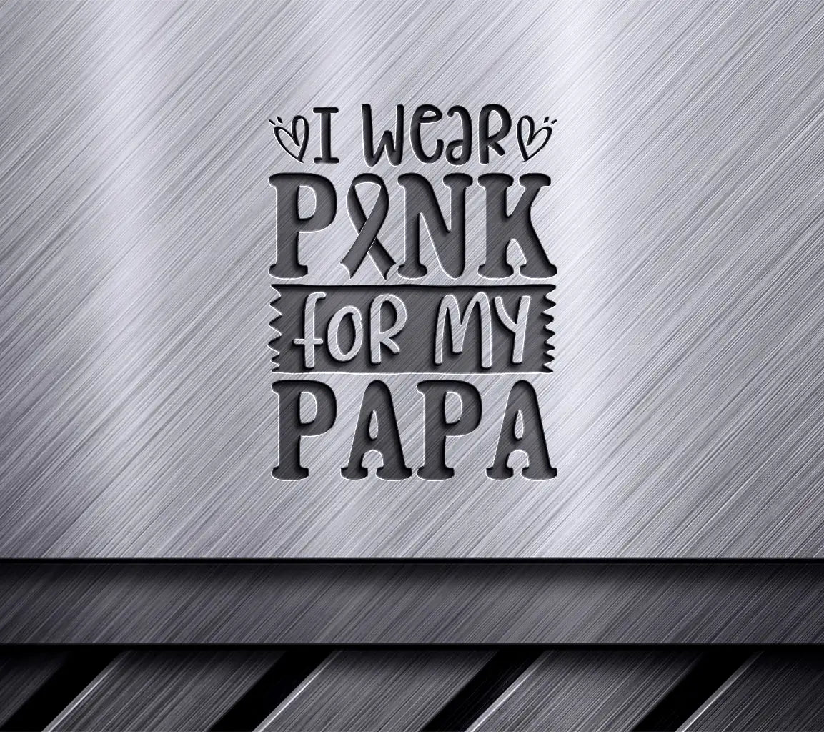 I Wear Pink For My Papa SVG - Breast Cancer Awareness Design SVG