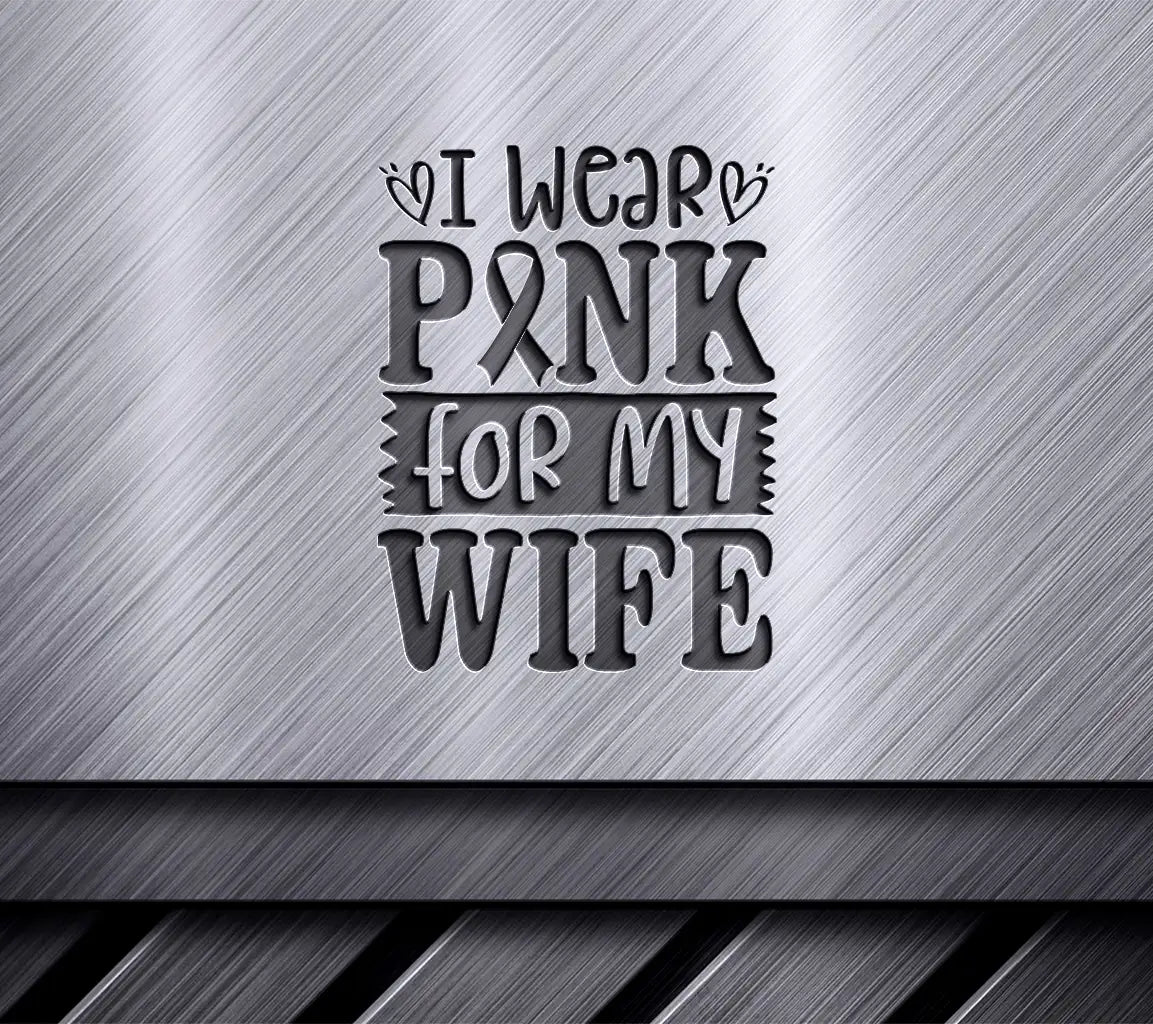 I Wear Pink For My Wife Breast Cancer Awareness SVG Design SVG