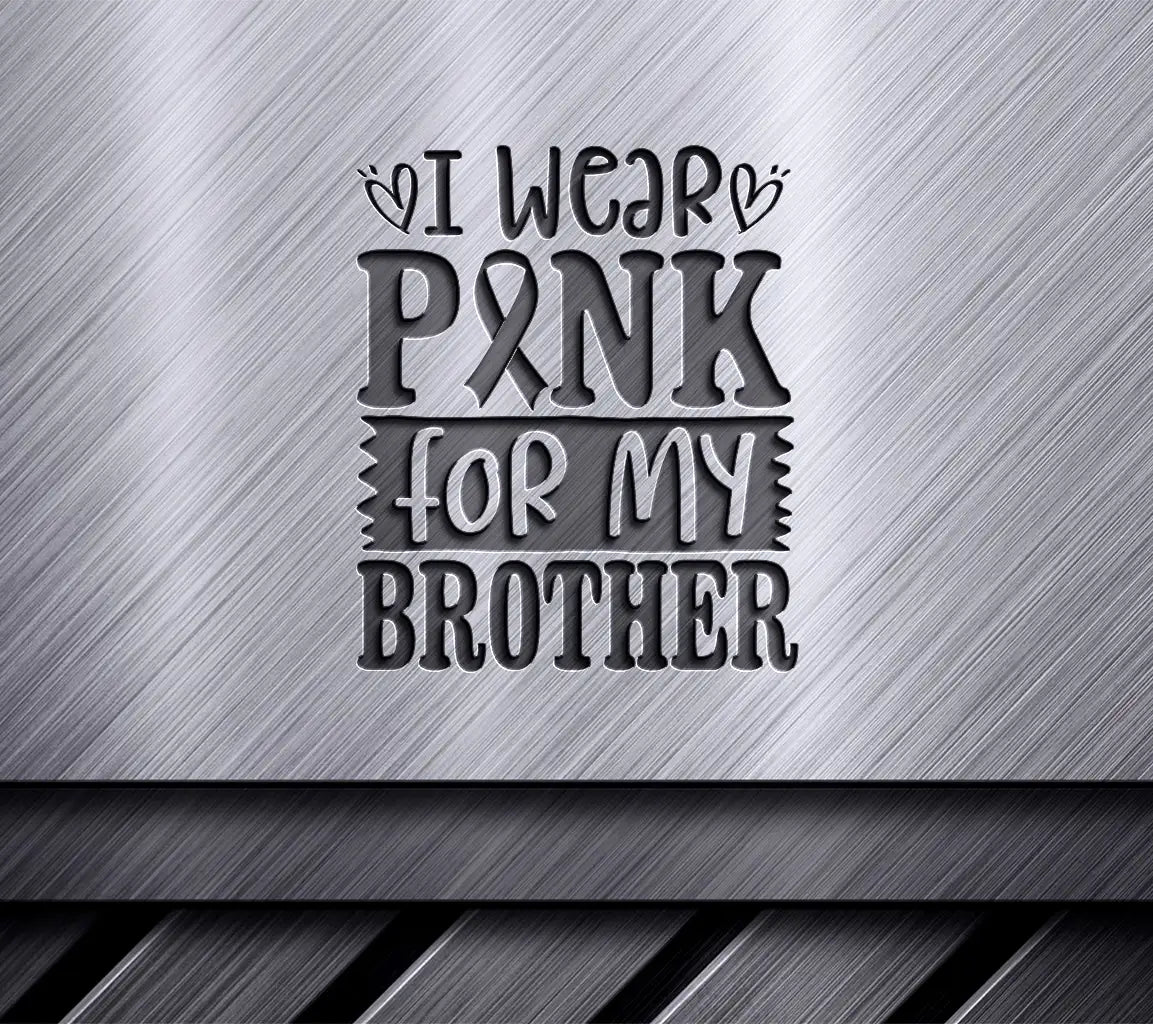 I Wear Pink For My Brother Breast Cancer Awareness SVG SVG