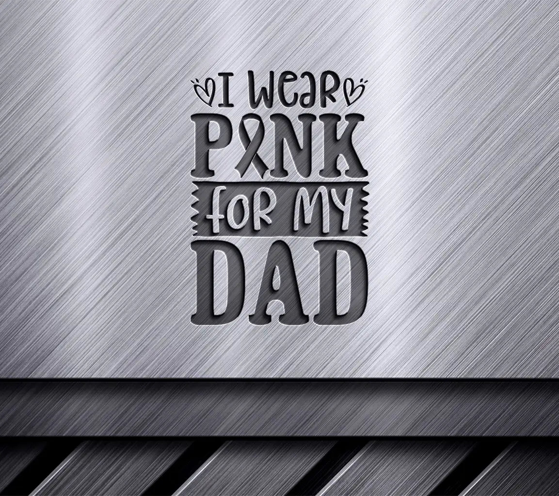 I Wear Pink For My Dad - Breast Cancer Awareness Pink Ribbon SVG SVG