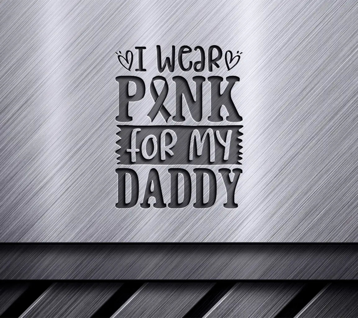 I Wear Pink For My Daddy Breast Cancer Awareness SVG Cut File SVG