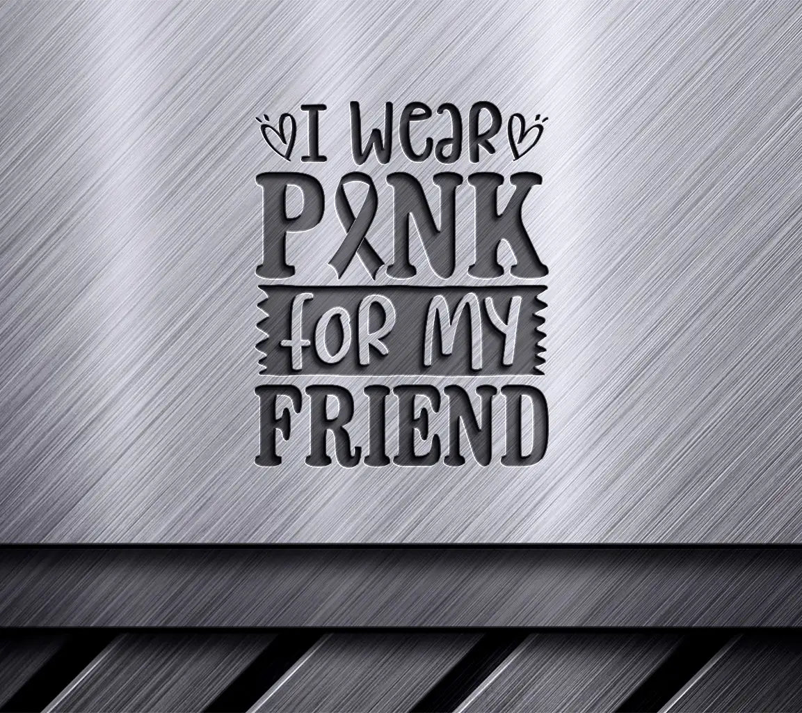 I Wear Pink For My Friend Breast Cancer Awareness SVG SVG