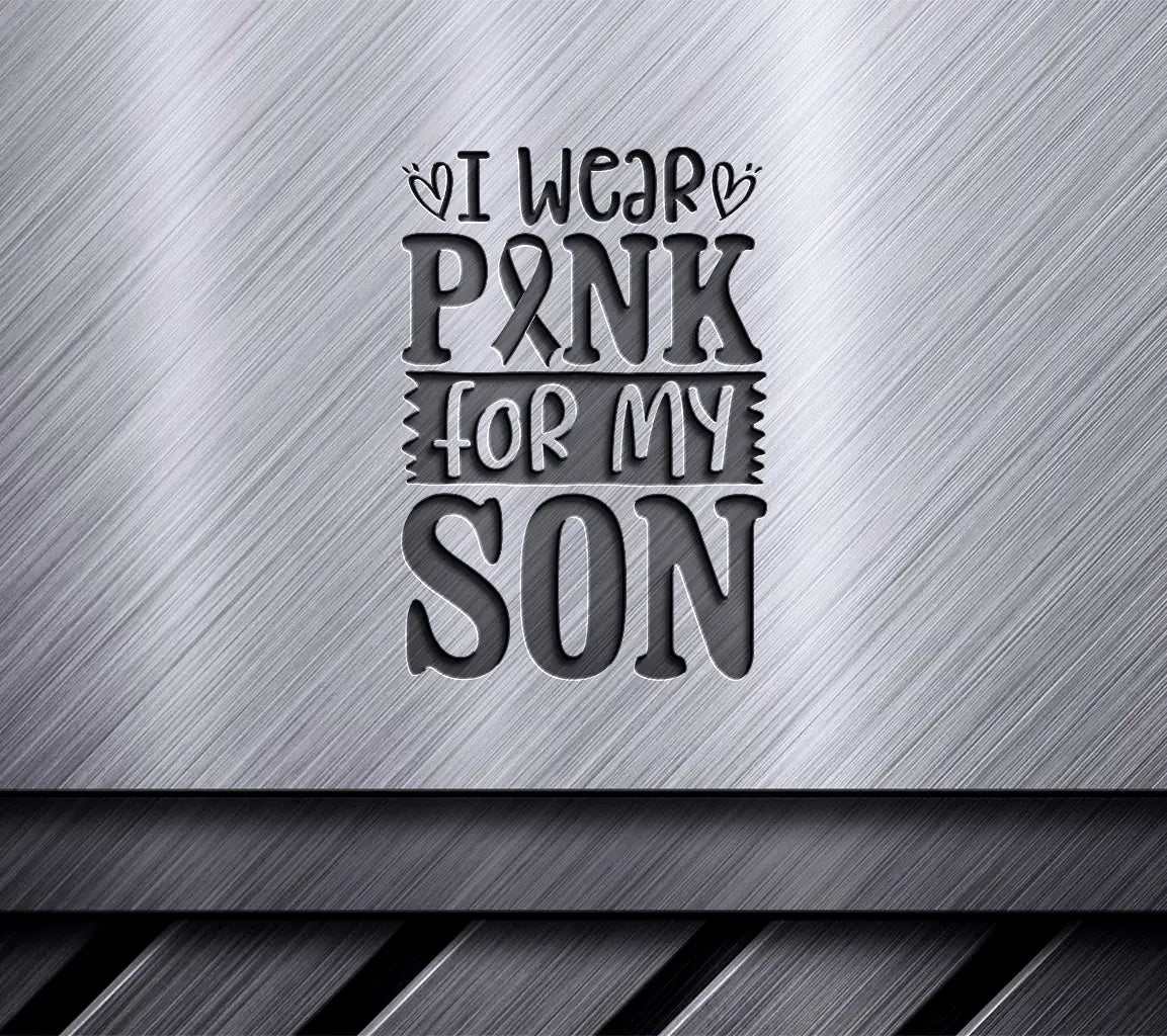 I Wear Pink For My Son SVG - Breast Cancer Awareness Poster SVG