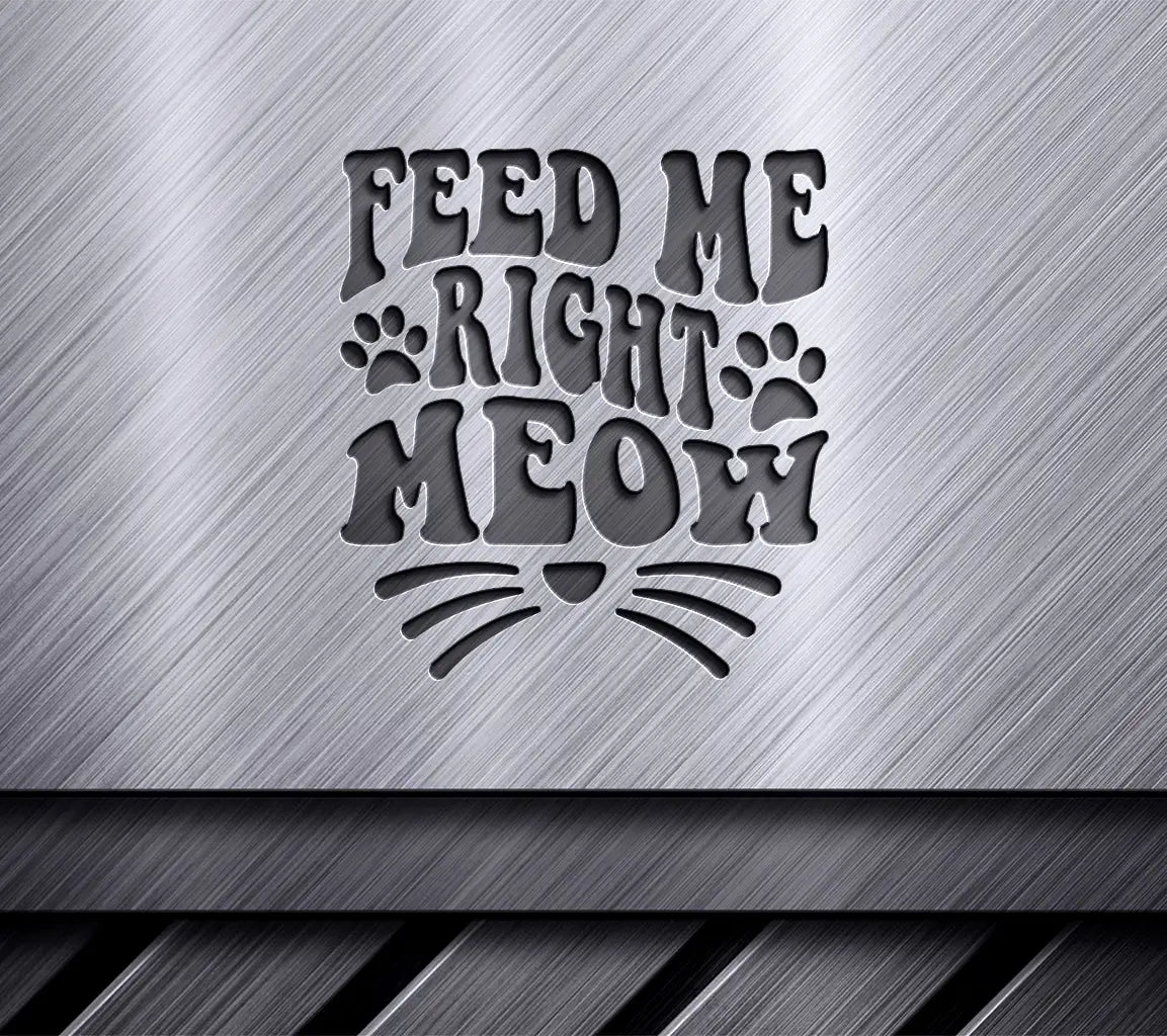 Feed Me Right Meow  Cat Whiskers SVG SVG