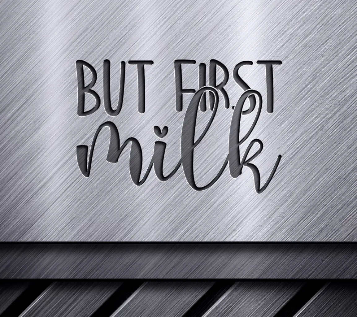 But First, Milk -  SVG for Childrens Day SVG