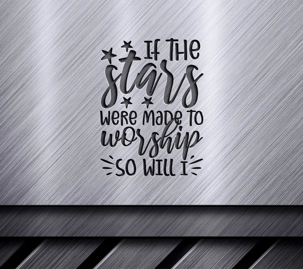 If The Stars Were Made To Worship So Will I - Christian SVG Design SVG