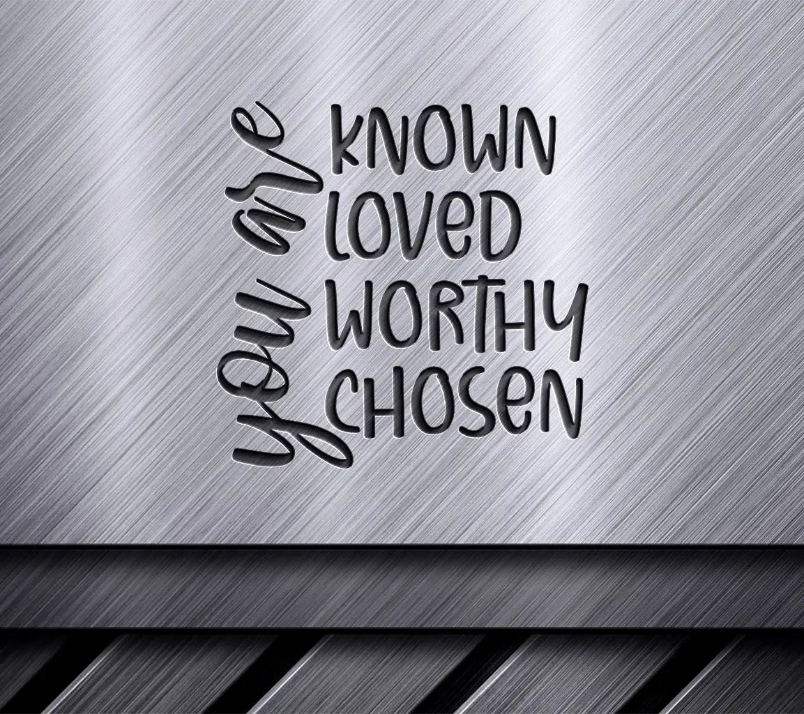 Known, Loved, Worthy, Chosen -  Christian SVG SVG