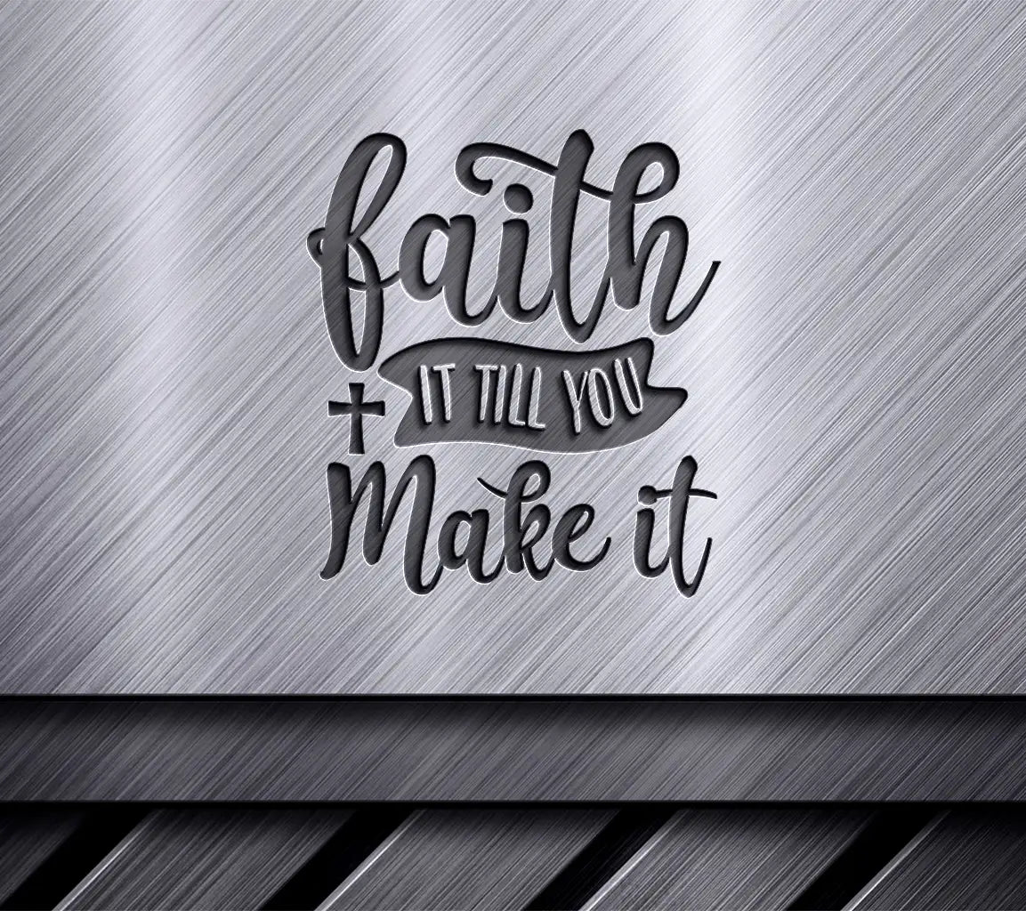 Faith It Till You Make It -  SVG Design SVG