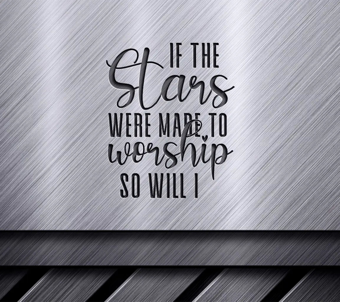 Christian Worship SVG Design - If The Stars Were Made To Worship, So Will I SVG