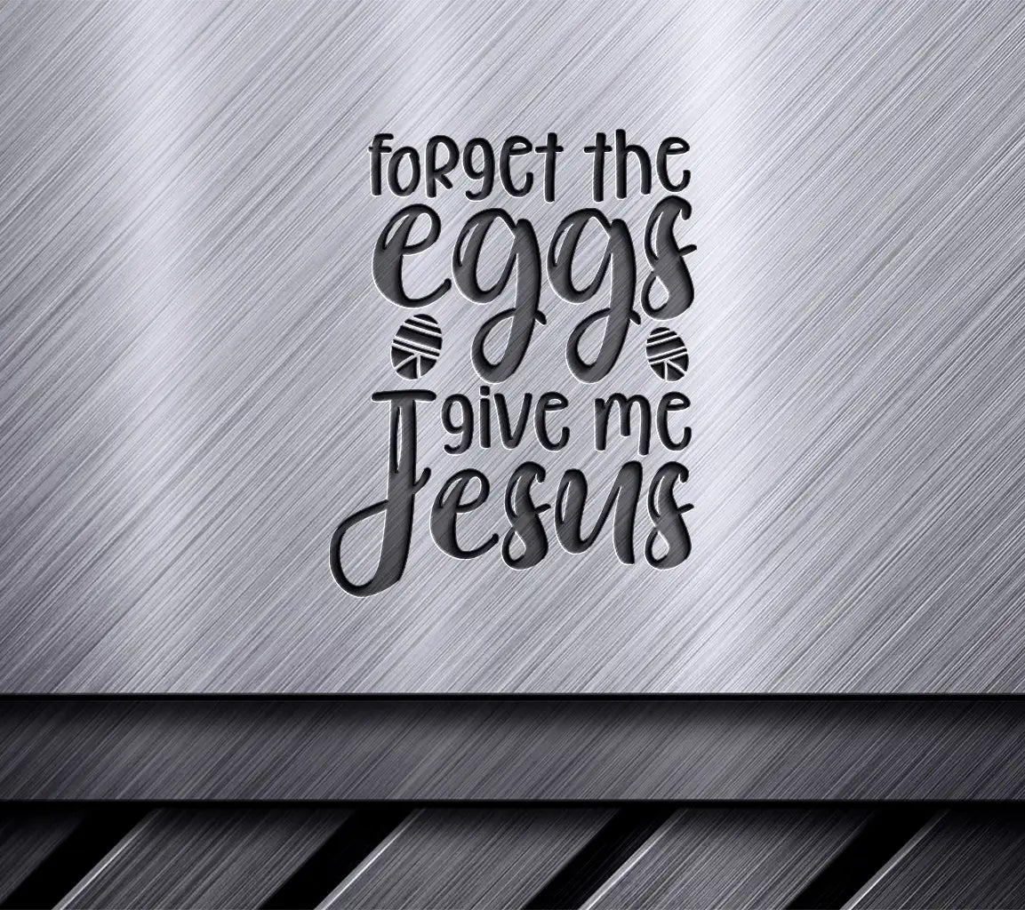 Forget The Eggs, Give Me Jesus SVG - Christian Design SVG