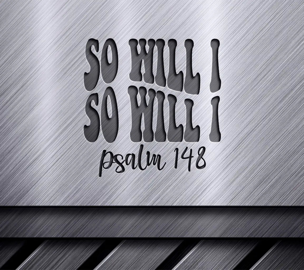 Psalm 148 So Will I Silhouette SVG - Christian Graphic SVG