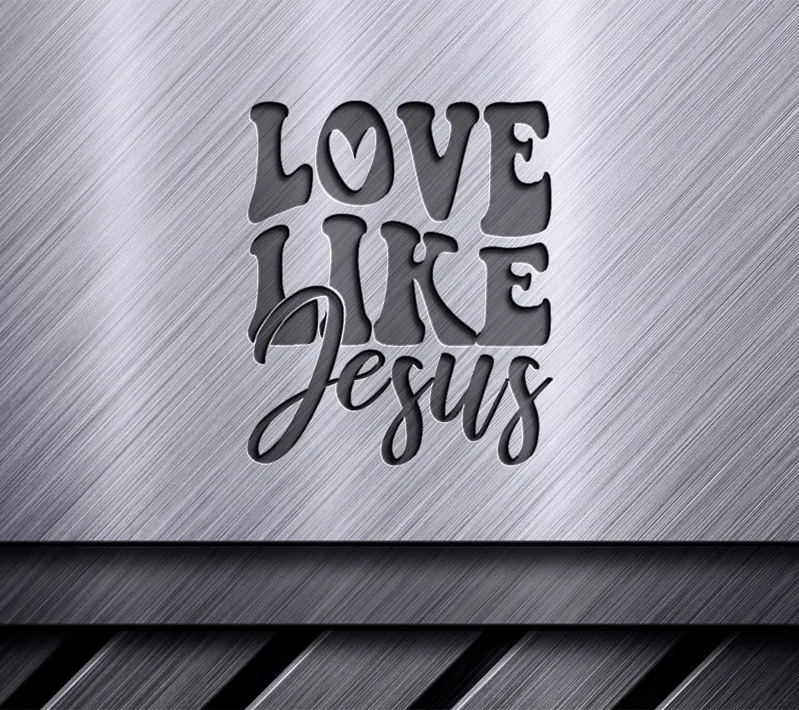 Love Like Jesus -  SVG Design SVG