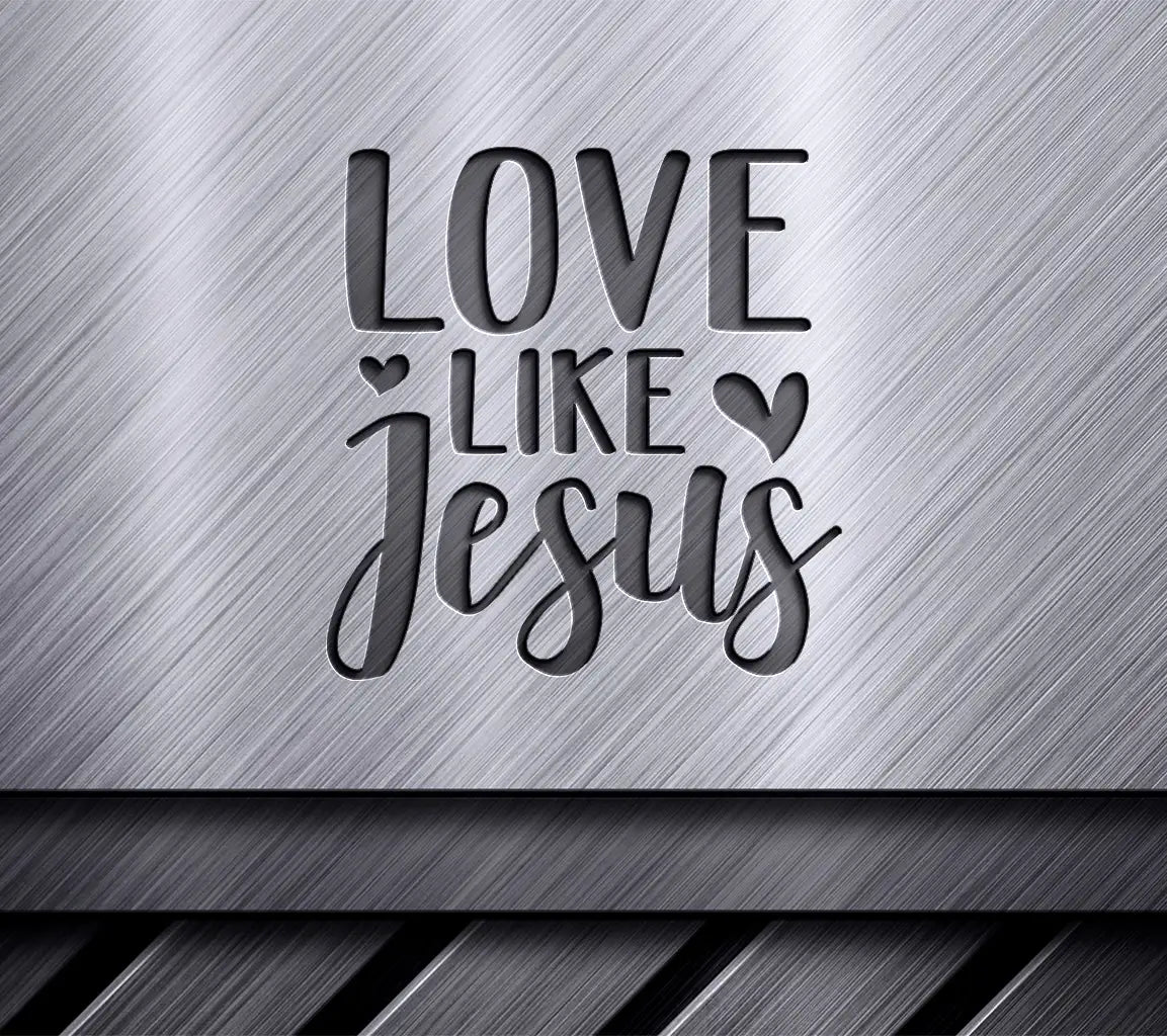 Love Like Jesus -  SVG Design SVG