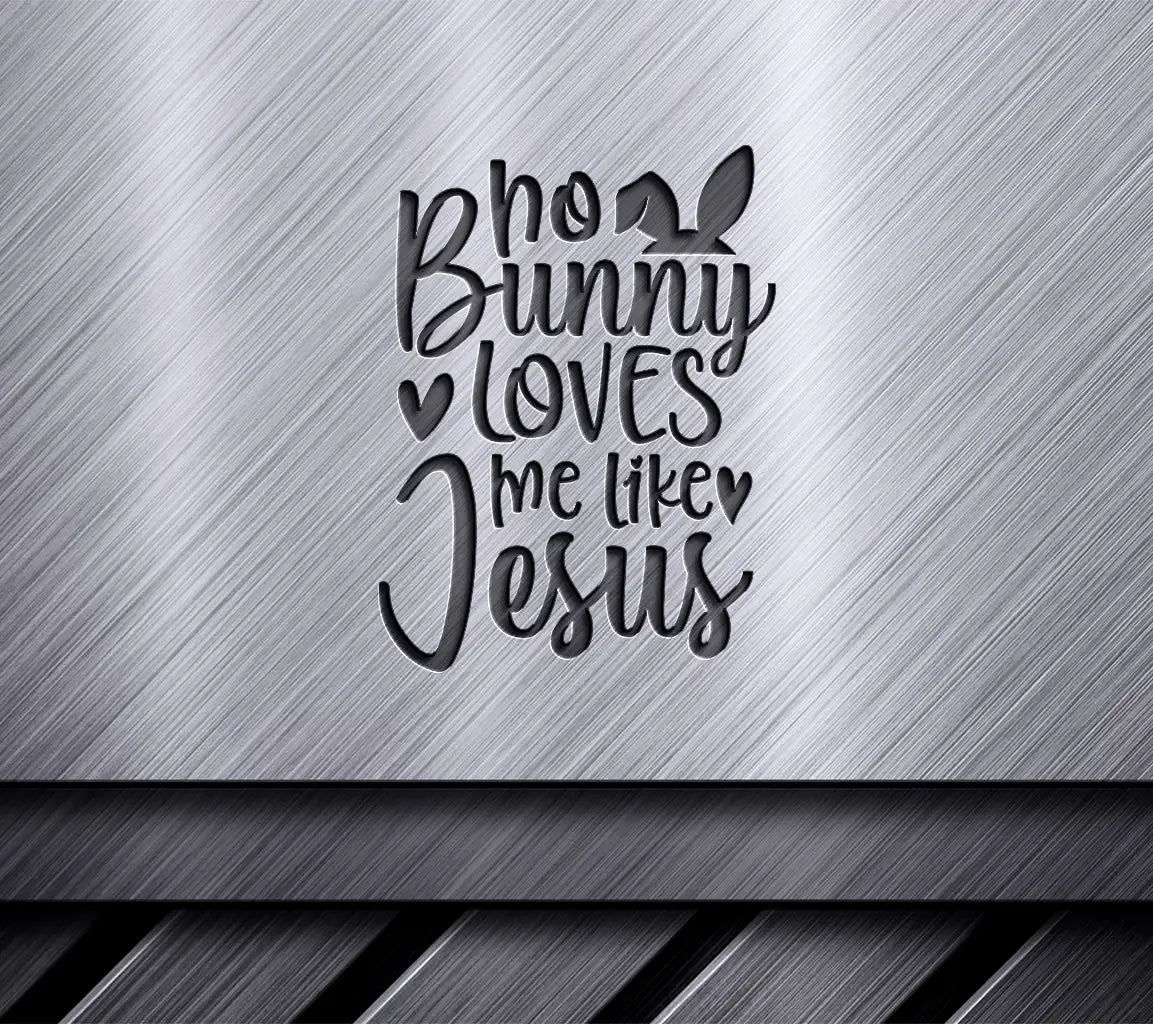 No Bunny Loves Me Like Jesus - Christian SVG Design SVG