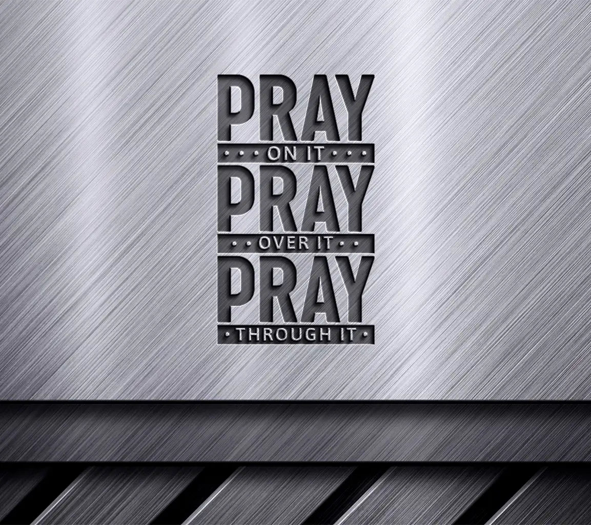 Pray On It, Over It, Through It - Christian SVG Design SVG