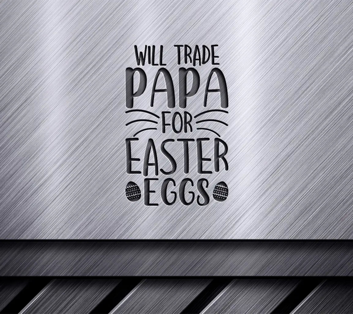 ## Will Trade Papa for Easter Eggs - Funny  SVG SVG