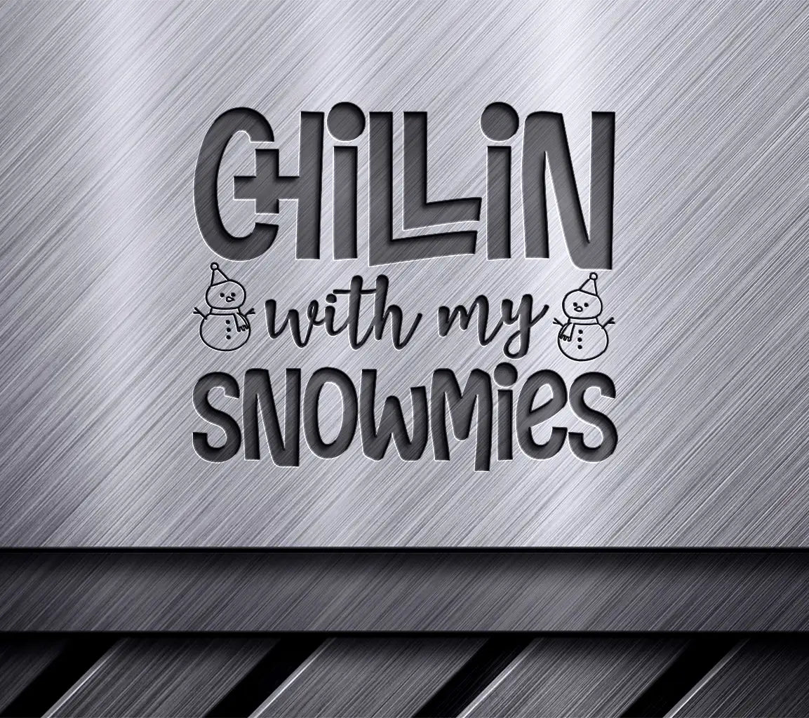 Chillin With My Snowmies SVG - Christmas Snowman Design SVG