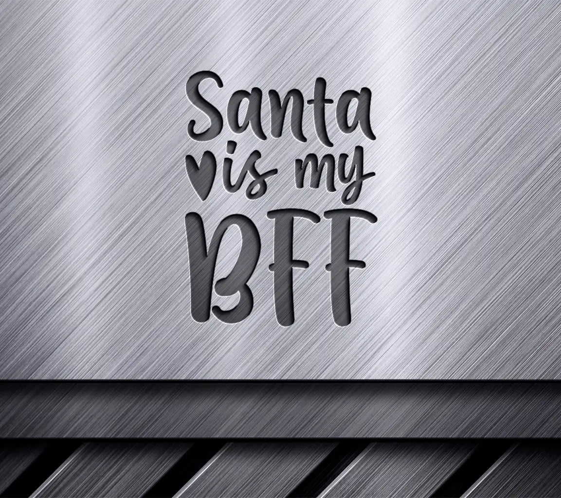 Santa Is My BFF SVG - Christmas Design -  SVG