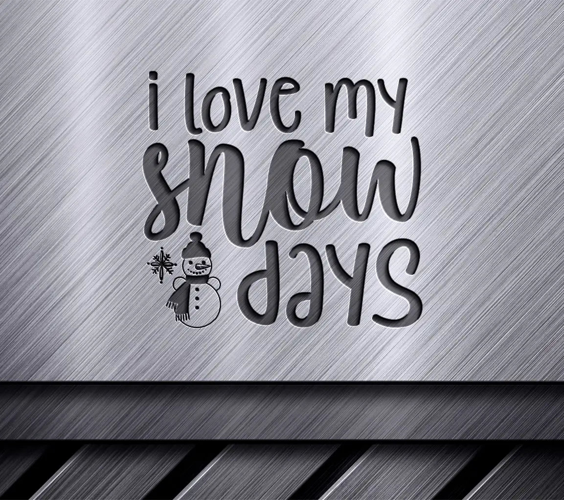  I Love My Snow Days Snowman SVG Cut File SVG