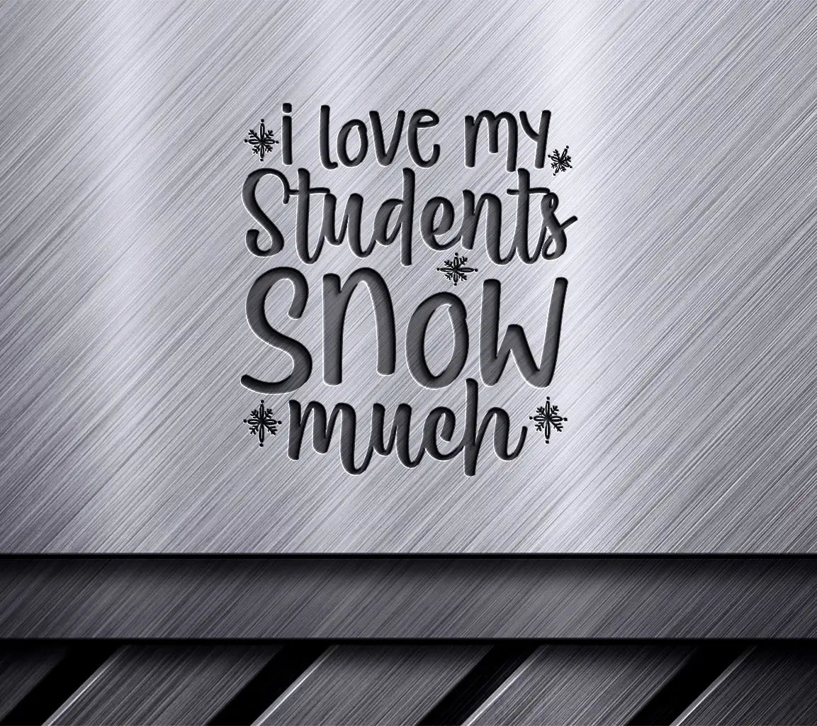 I Love My Students Snow Much SVG - Christmas Teacher Design SVG