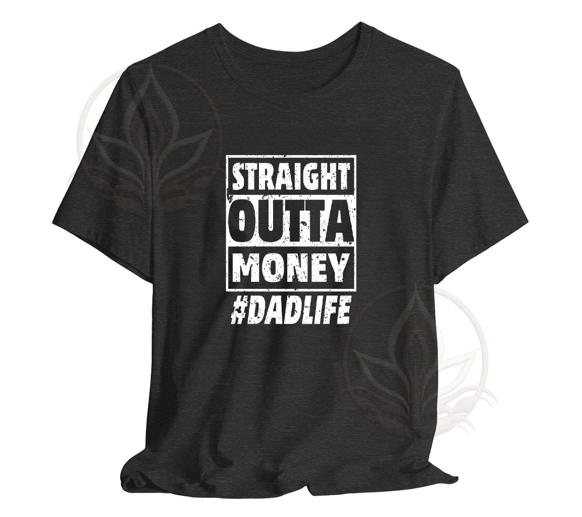 The Straight Outta Money #DadLife T-Shirt, Perfect T-Shirt For Dads On | Day Gift, Funny Dad