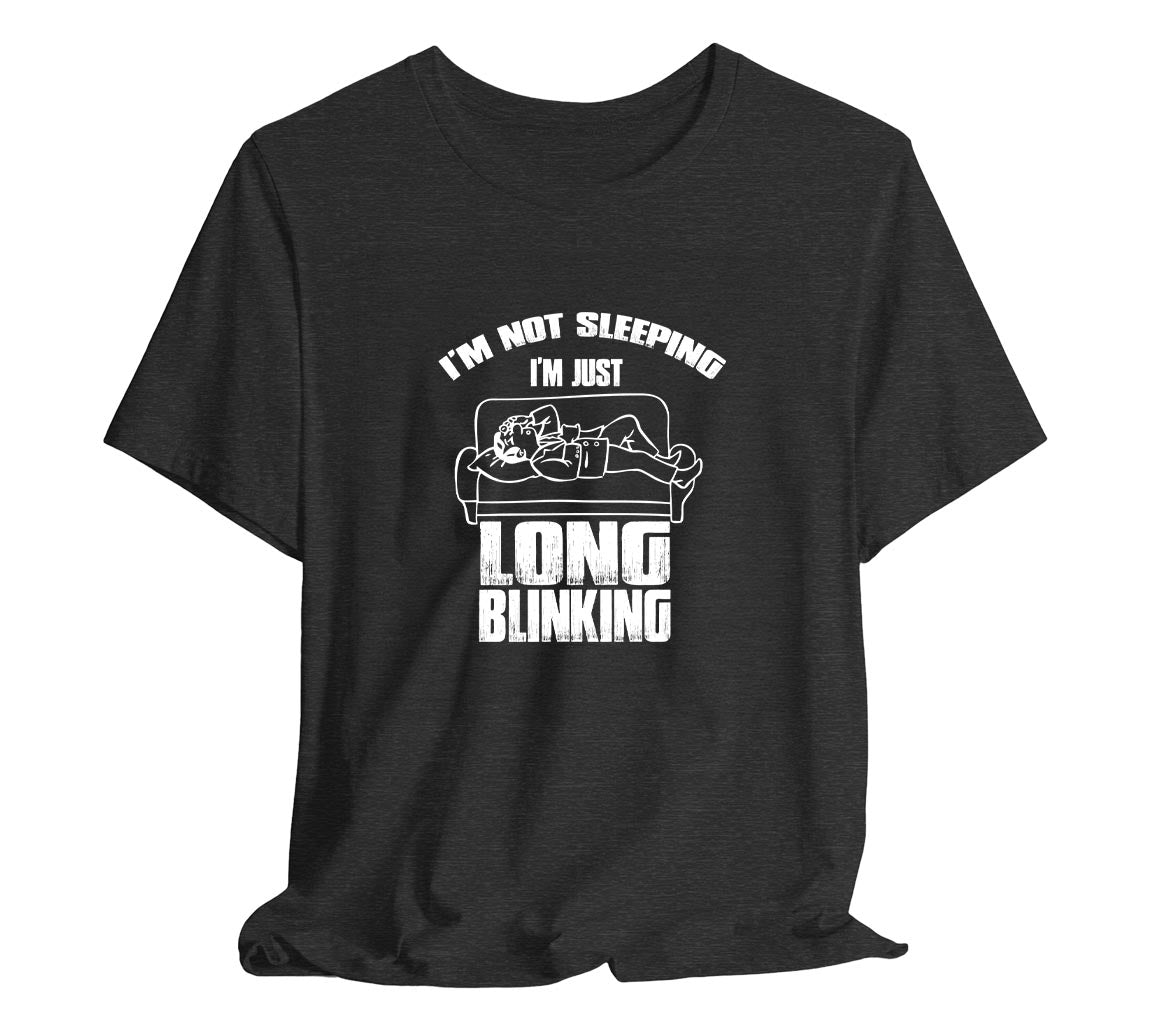 I'm Not Sleeping, I'm Just Long Blinking T-Shirt for Dad, T-Shirt For  | Dad, Fathers Day Gift, Funny Shirt