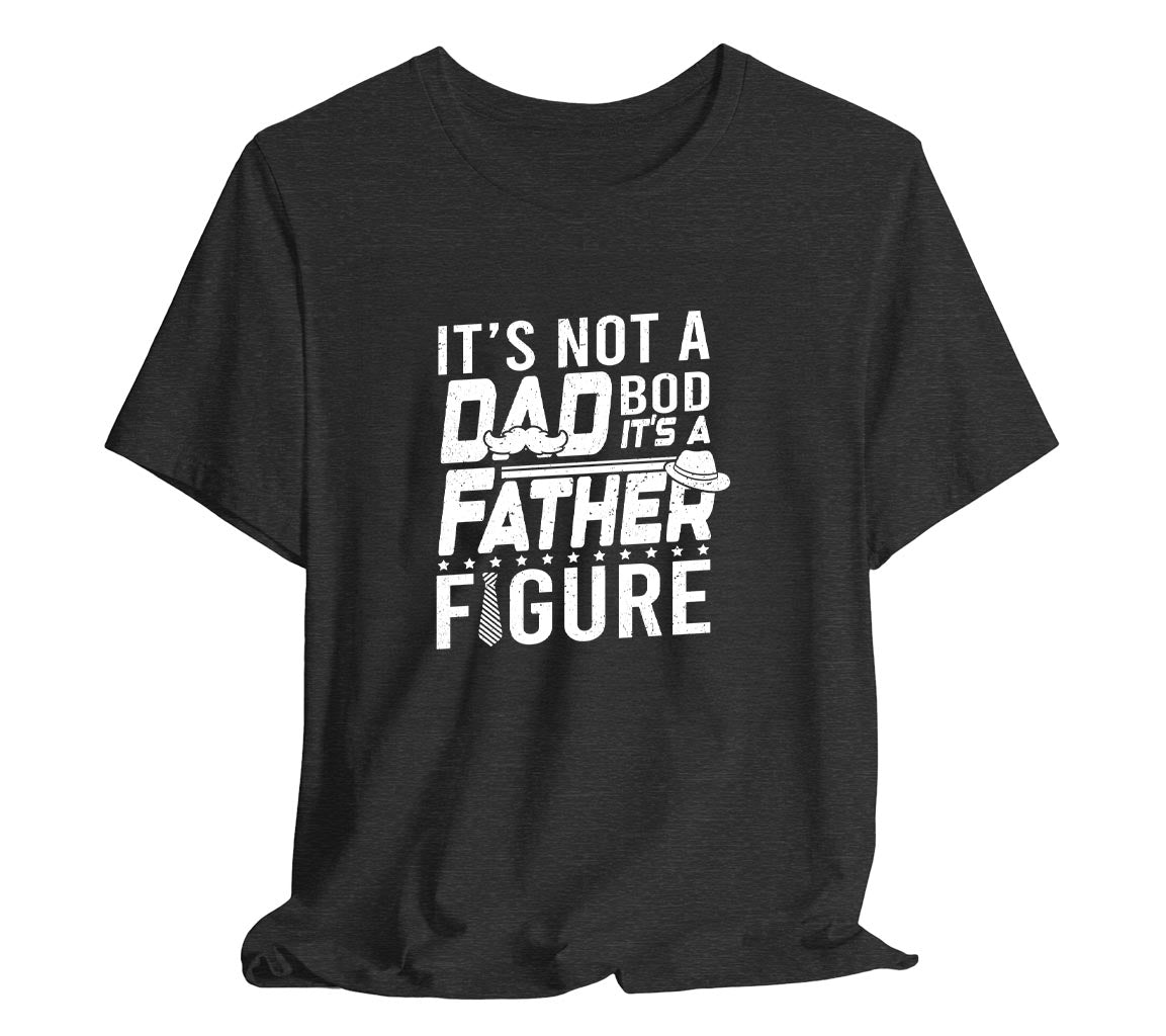 Its Not a Dad Bod, Its a Father Figure T-Shirt, Perfect T-Shirt for Da | Day Gift, Funny Father Shirt,