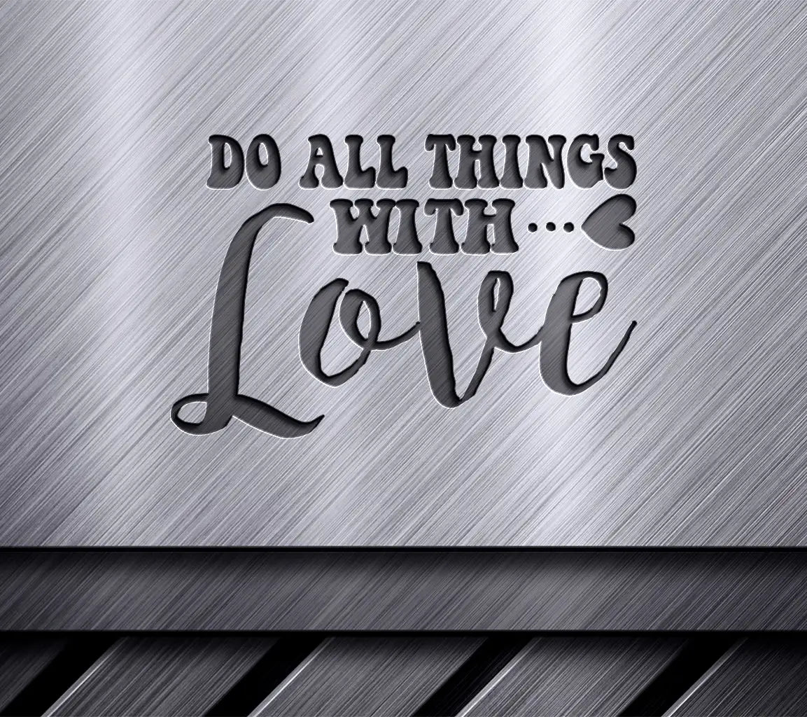 Do All Things With Love SVG Cut File - Inspirational Quote Design SVG