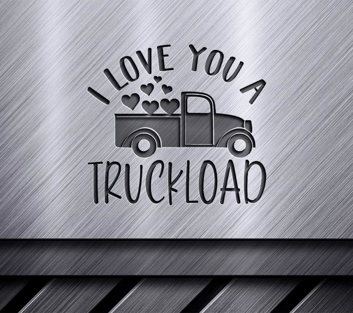 I Love You A Truckload SVG -  Sign Design SVG