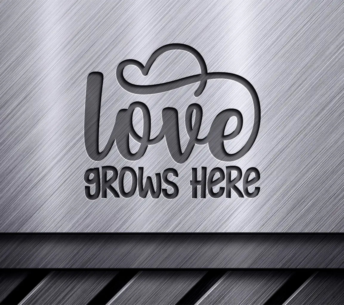 Love Grows Here SVG -  Sign Design SVG