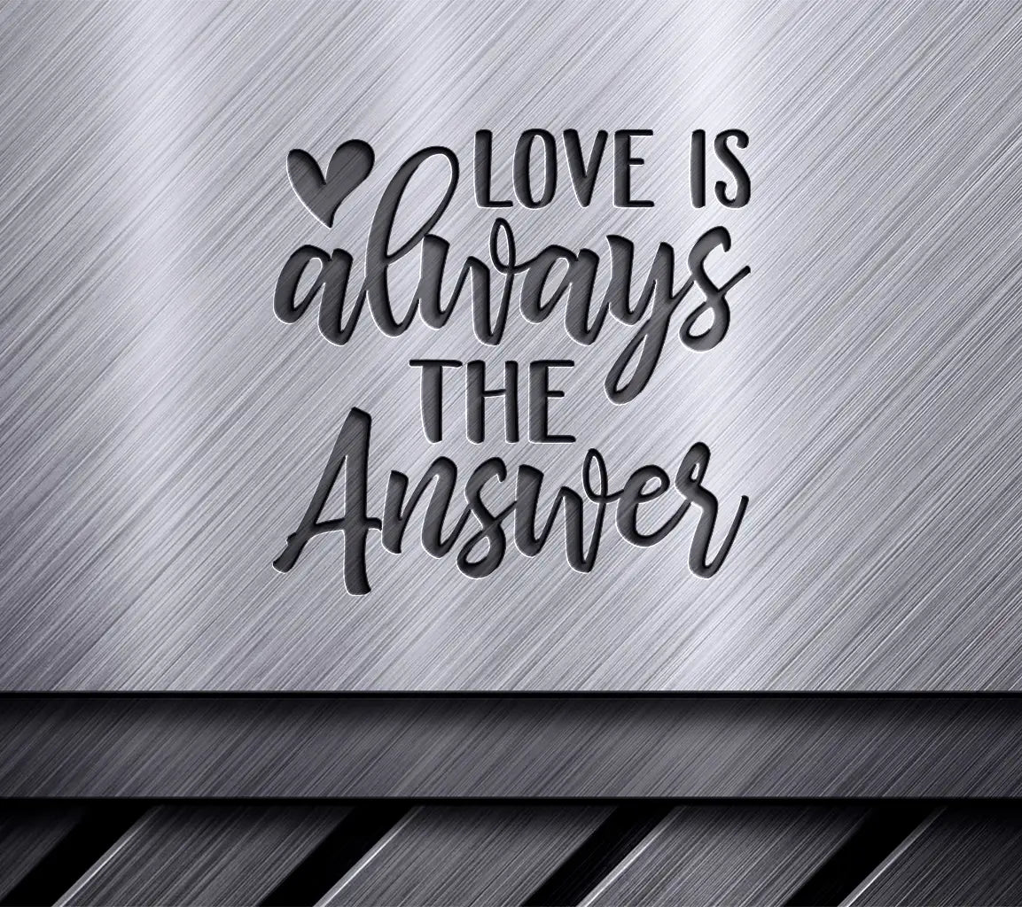 Love Is Always The Answer SVG Design - Printable Sign SVG