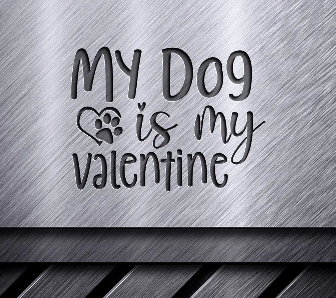 My Dog Is My Valentine SVG - Cute Dog Lover Valentines Day Design SVG