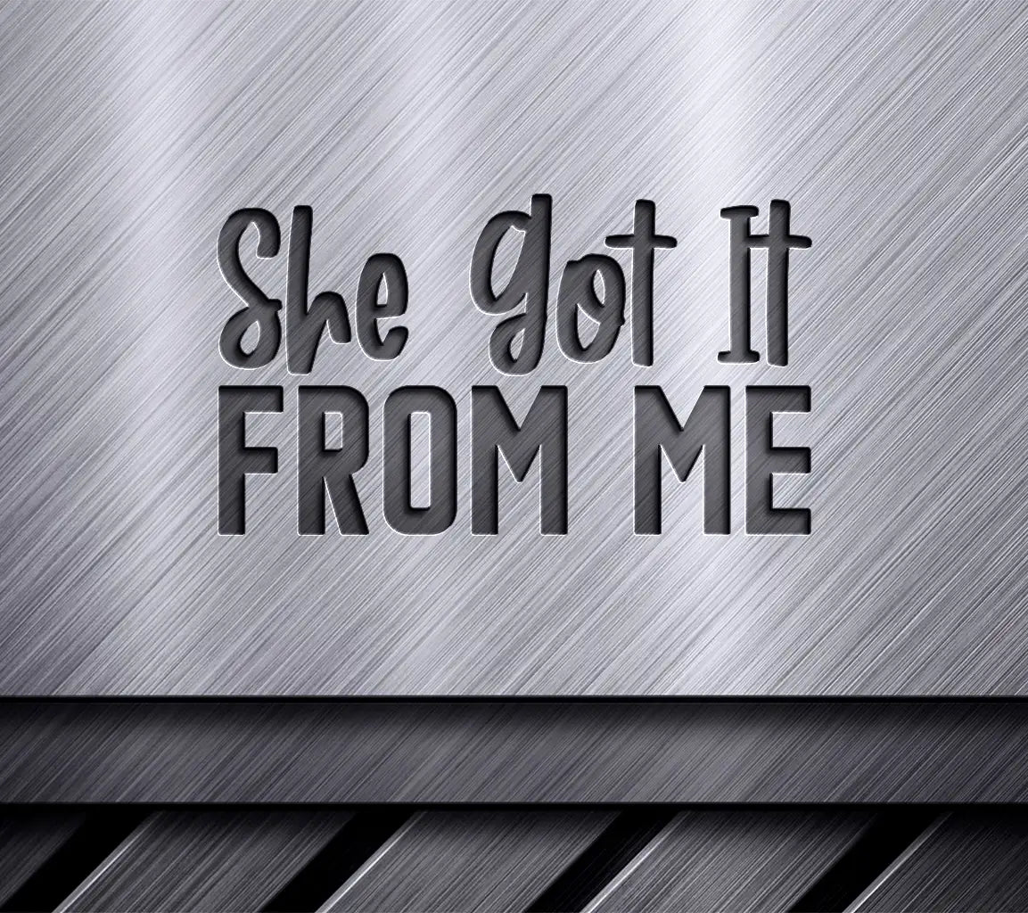 She Got It From Me -  SVG Design SVG