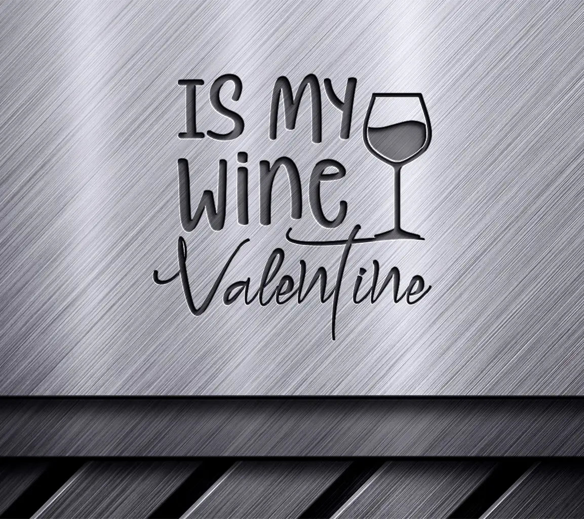 Wine is My Valentine SVG - Valentines Day Wine Lover Design SVG