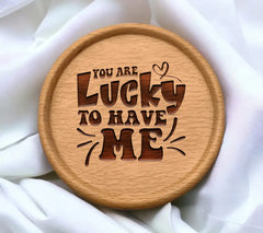 You Are Lucky To Have Me SVG -  Day Design SVG