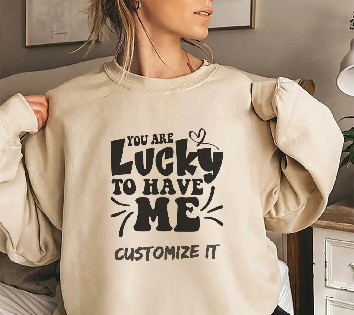 You Are Lucky To Have Me SVG -  Day Design SVG