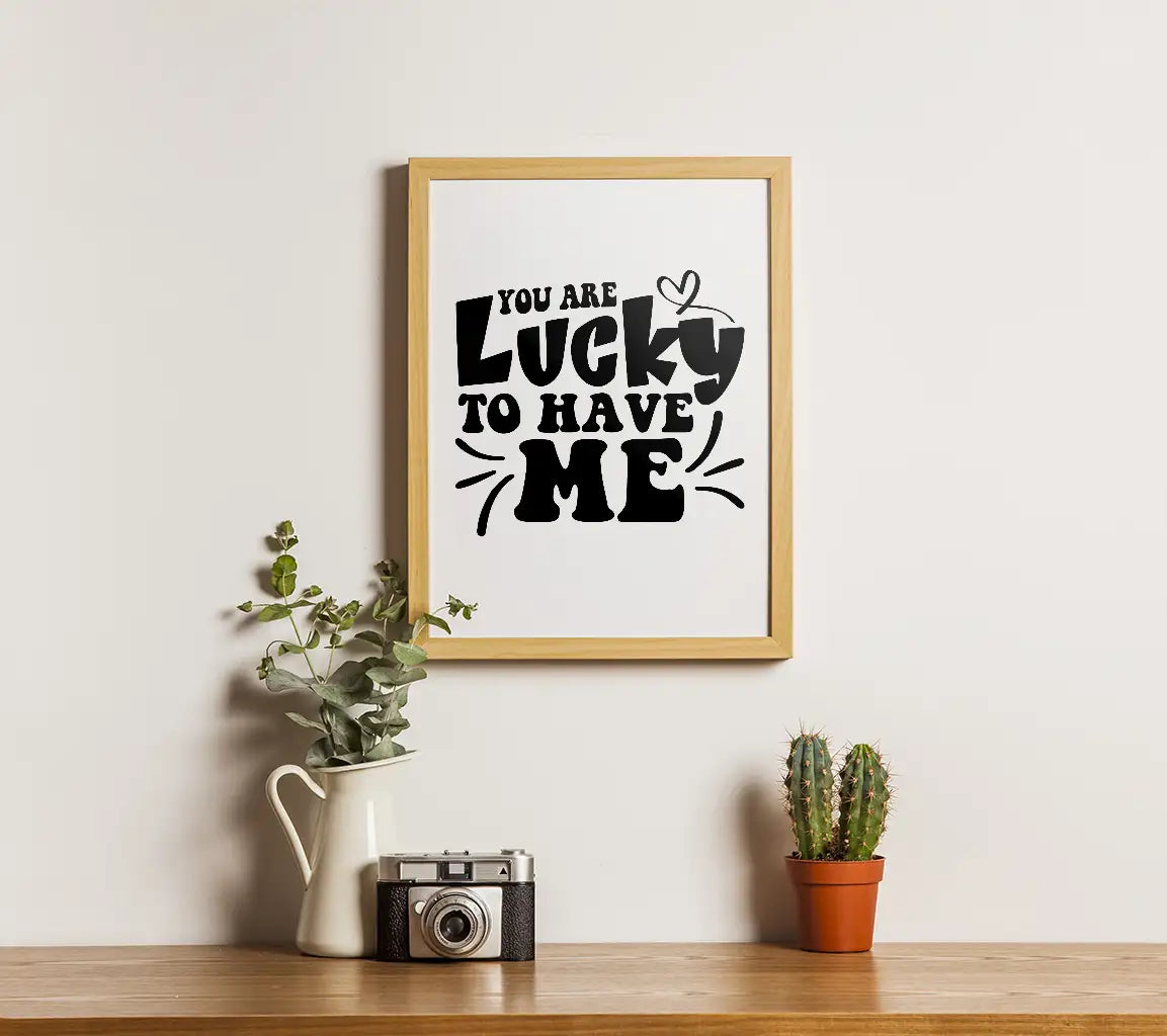 You Are Lucky To Have Me SVG -  Day Design SVG