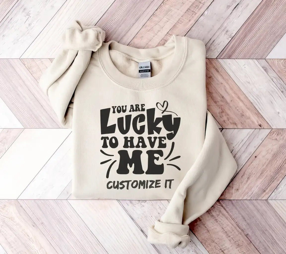 You Are Lucky To Have Me SVG -  Day Design SVG