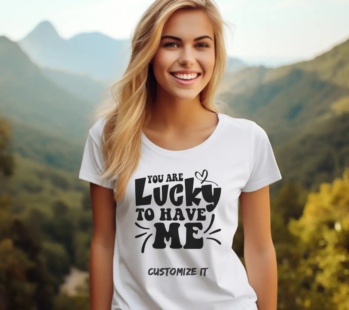 You Are Lucky To Have Me SVG -  Day Design SVG