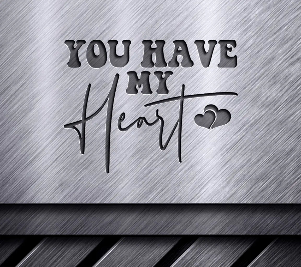 You Have My Heart  SVG Design - Printable Sign SVG