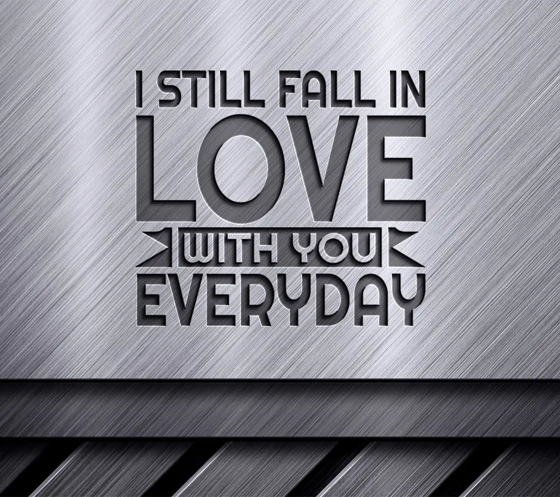 I Still Fall In Love With You Everyday SVG - T-Shirt Design SVG