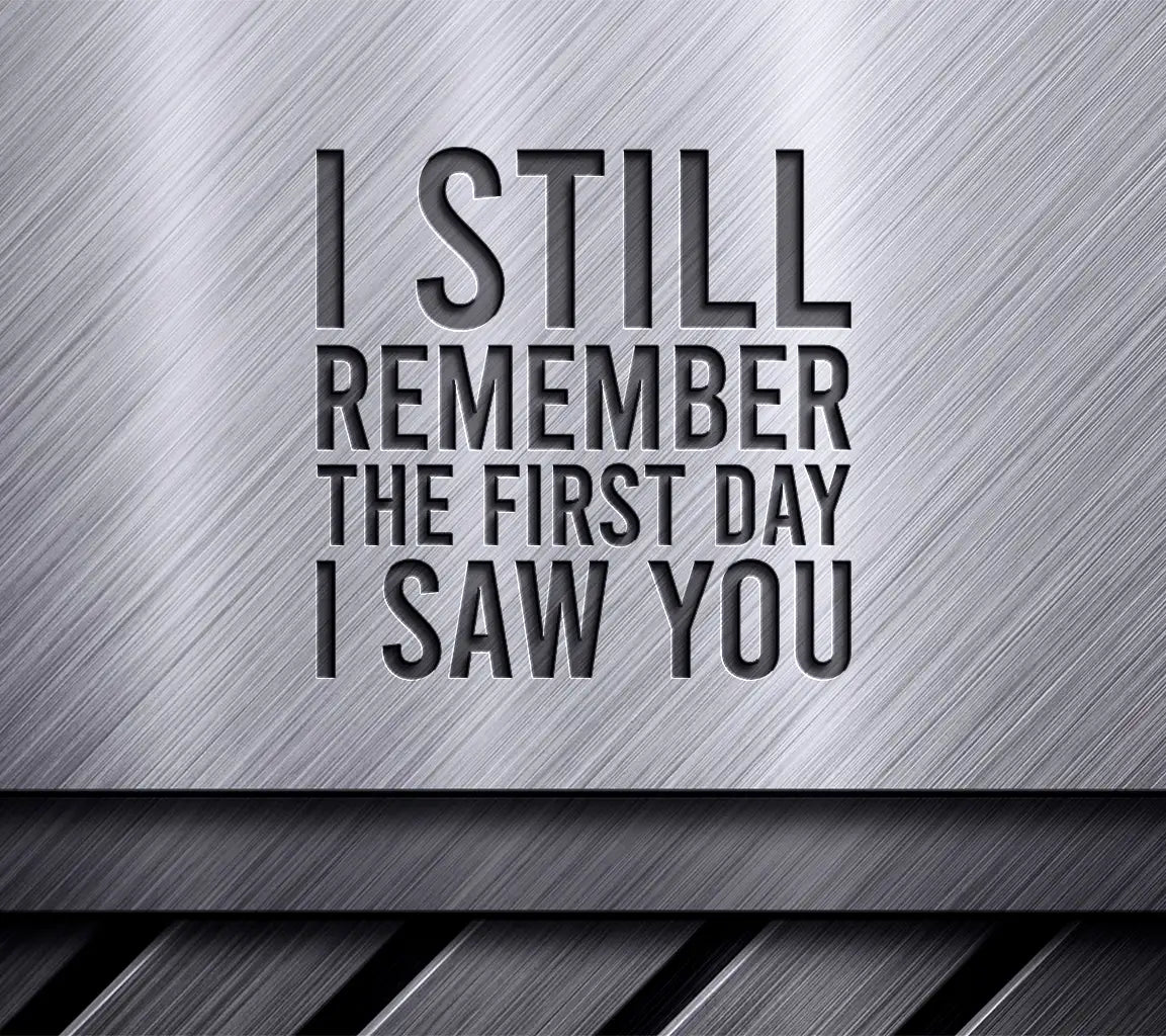 I Still Remember The First Day I Saw You SVG Design - T-Shirt & Poster SVG