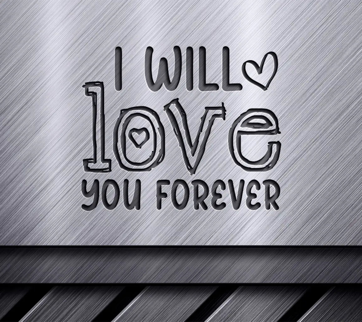 I Will Love You Forever  SVG - T-Shirt Design SVG