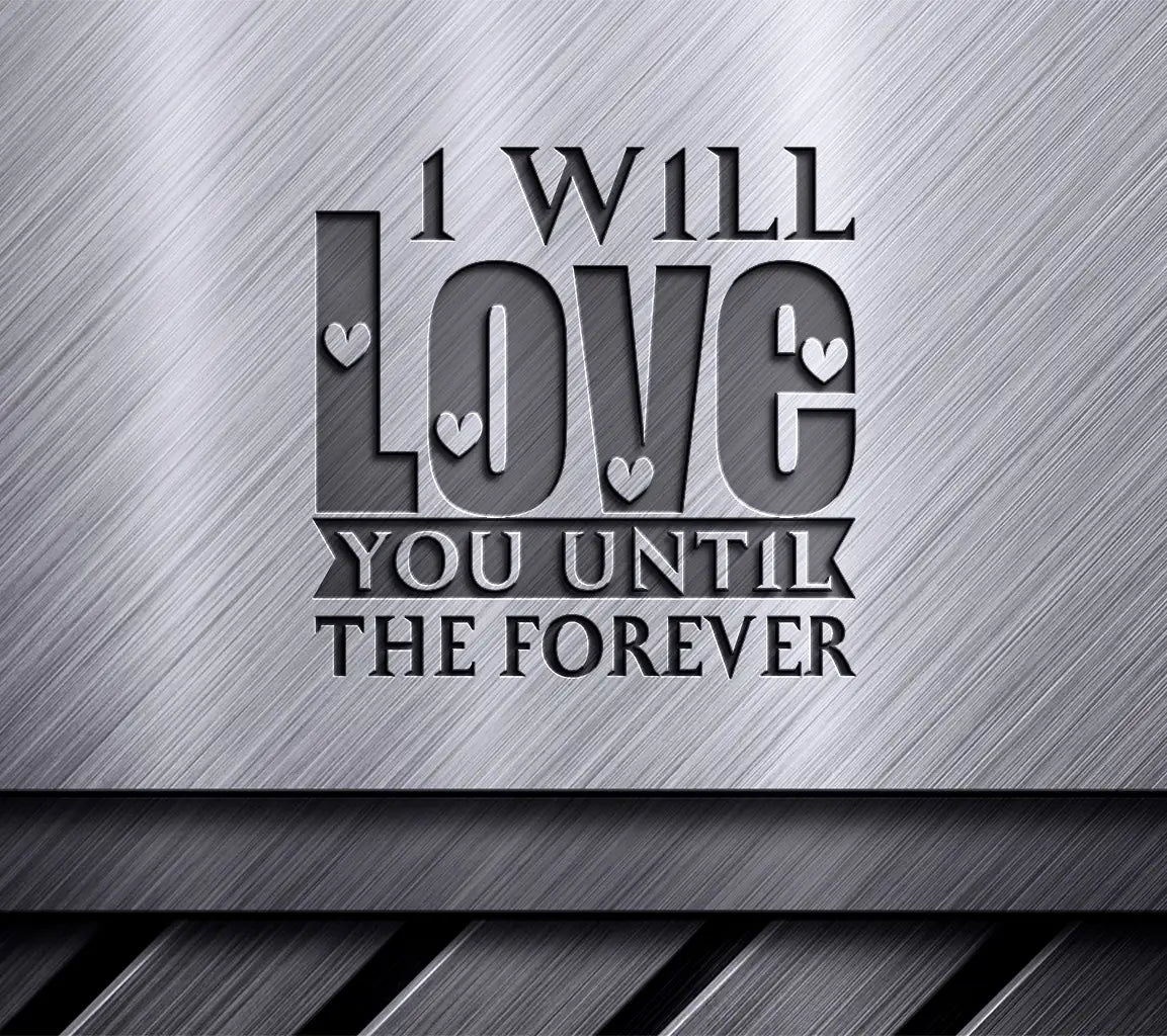 I Will Love You Until Forever  SVG T-Shirt Design SVG